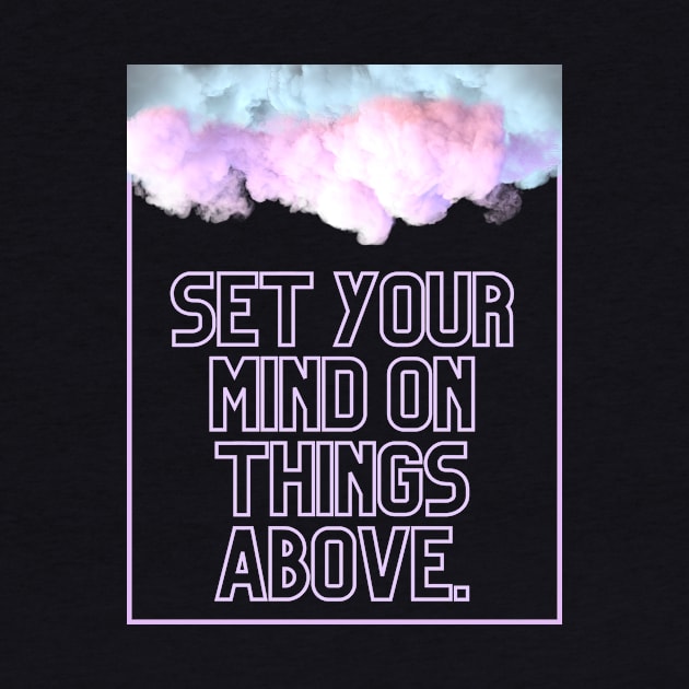 Set Your Mind On Things Above. by Mags' Merch